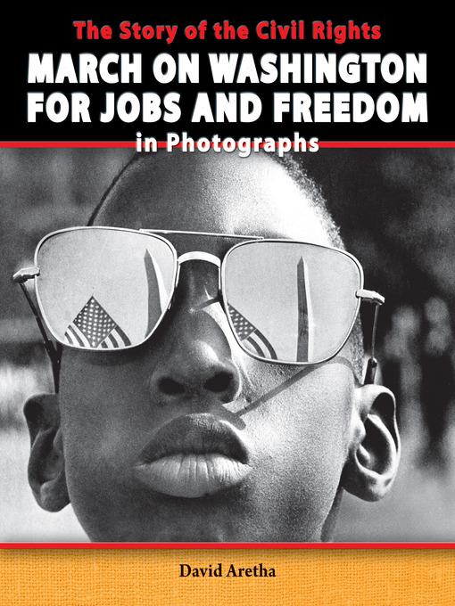 The Story of the Civil Rights March on Washington for Jobs and Freedom in Photographs