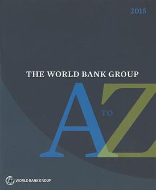 The World Bank Group A to Z 2015