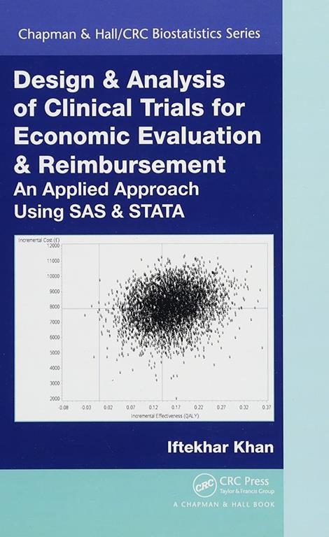 Design &amp; Analysis of Clinical Trials for Economic Evaluation &amp; Reimbursement: An Applied Approach Using SAS &amp; STATA (Chapman &amp; Hall/CRC Biostatistics Series)