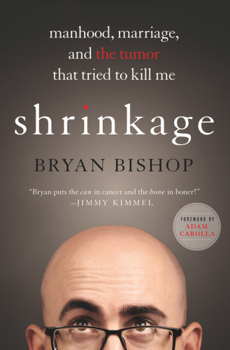 Shrinkage--Manhood, Marriage, and the Tumor That Tried to Kill Me
