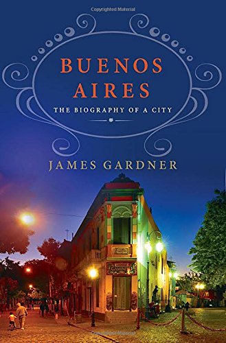 Buenos Aires--The Biography of a City