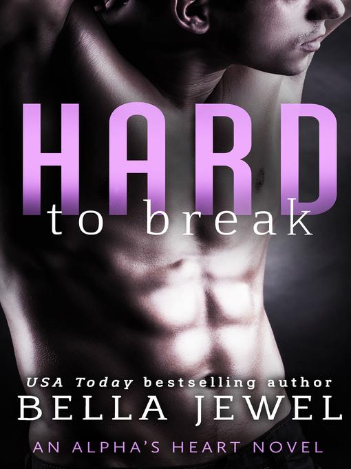 Hard to Break--An Alpha's Heart Novel