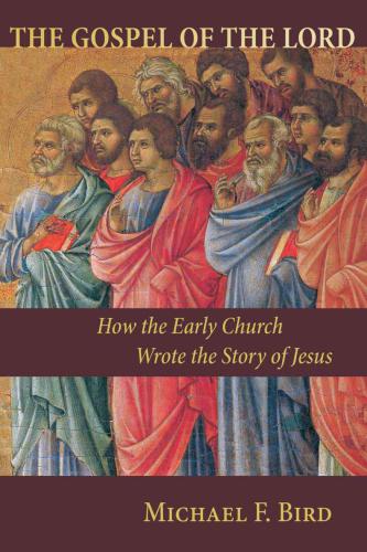 The Gospel of the Lord : How the Early Church Wrote the Story of Jesus.