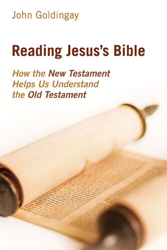 Reading Jesus's Bible : how the New Testament helps us understand the Old Testament