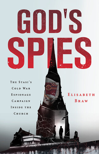 GOD'S SPIES : the stasi's cold war espionage campaign inside the church.