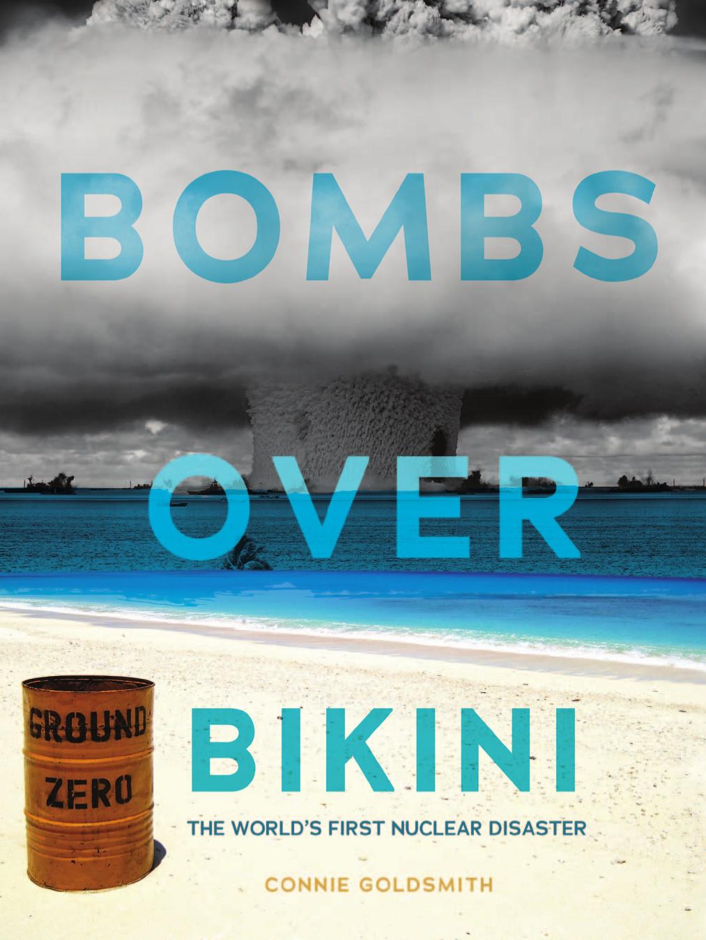Bombs over Bikini: The World&rsquo;s First Nuclear Disaster