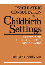 Psychiatric Consultation in Childbirth Settings : Parent- and Child-Oriented Approaches.