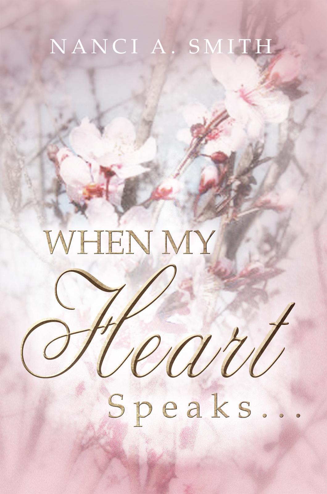 When My Heart Speaks ... : a Journey Of Life Through Poetry, Short Stories, And Quotes.