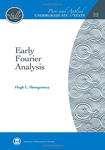 Early Fourier Analysis (Pure and Applied Undergraduate Texts)