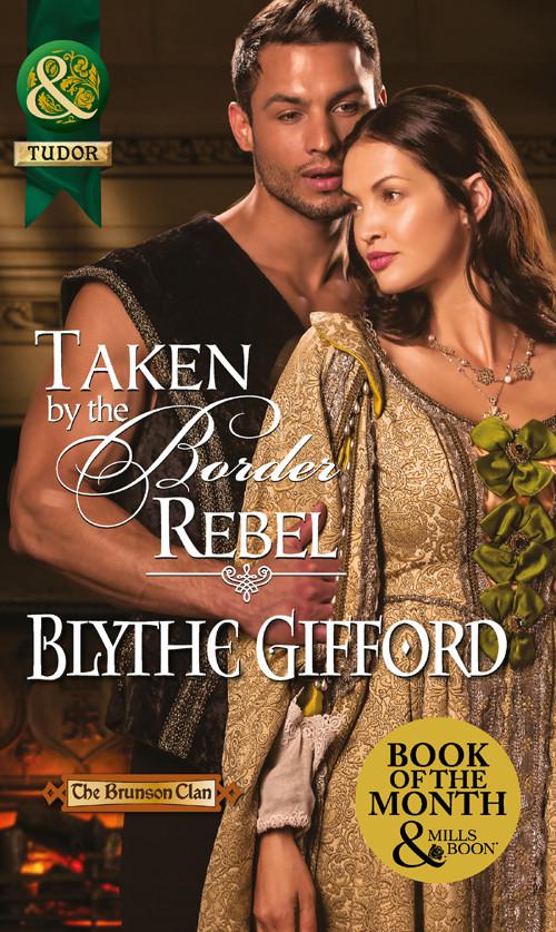 Taken by the Border Rebel (Mills &amp; Boon Historical)
