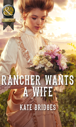 Rancher Wants a Wife (Mills &amp; Boon Historical)