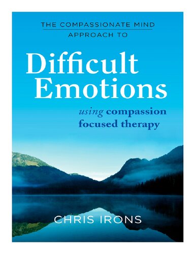 The compassionate mind approach to emotional difficulties : using compassion-focused therapy