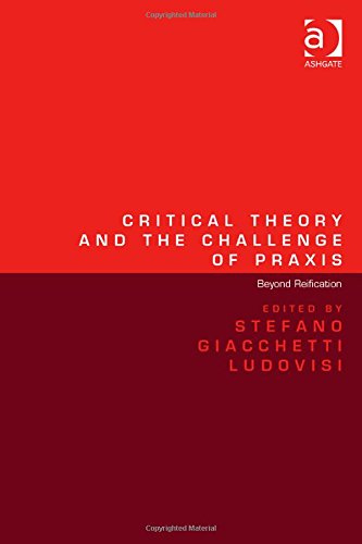 Critical theory and the challenge of praxis : beyond reification