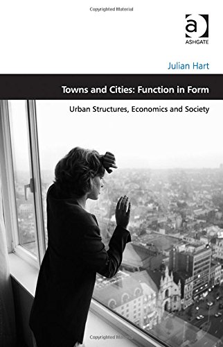 Towns and cities, function in form : urban structures, economics and society