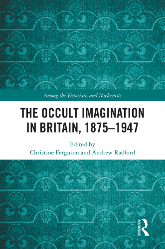 The Occult Imagination in Britain, 1875-1947