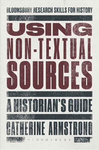 Using non-textual sources : a historian's guide