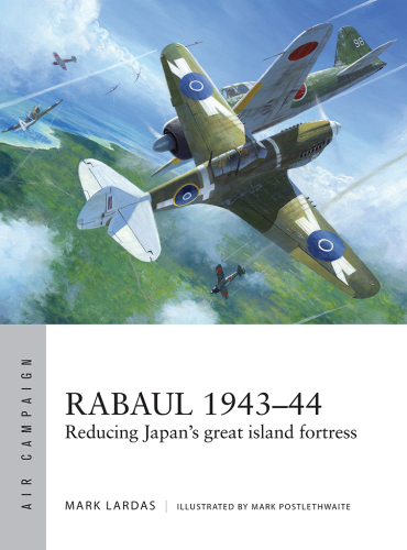 Air campaign : Rabaul 1943-44 : reducing Japan's great island fortress