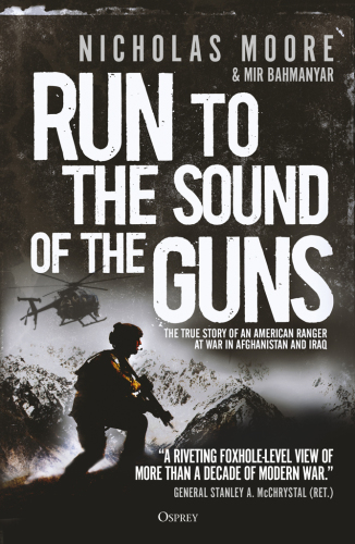 Run to the sound of the guns: the true story of an American ranger at war in Afghanistan and Iraq