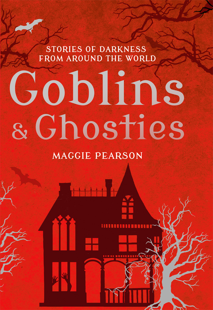 Goblins and Ghosties : Stories of Darkness from Around the World.