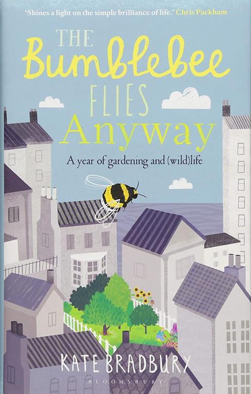 The Bumblebee Flies Anyway: A year of gardening and (wild)life