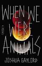 When We Were Animals