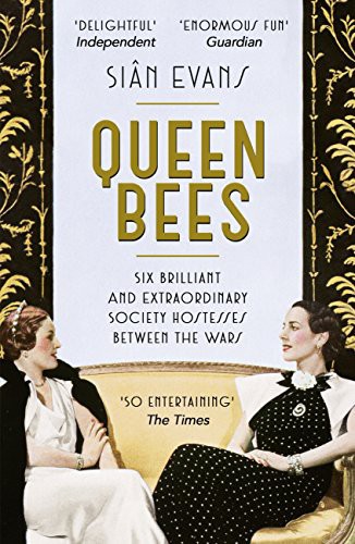 Queen bees : six brilliant and extraordinary society hostesses between the wars