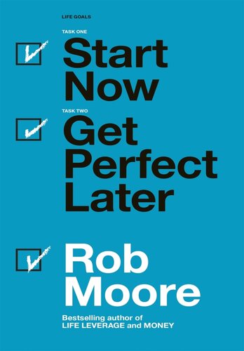 Start now, get perfect later : how to make smarter, faster & bigger decisions & banish procrastination