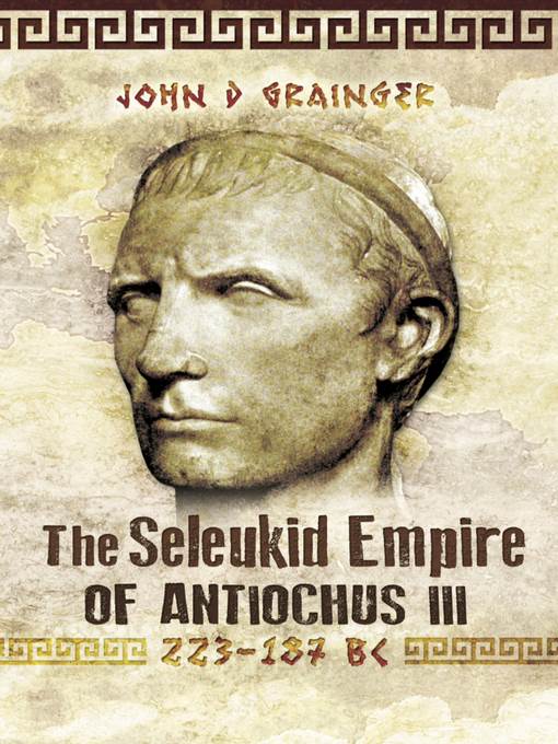 The Seleukid Empire of Antiochus III, 223–187 BC