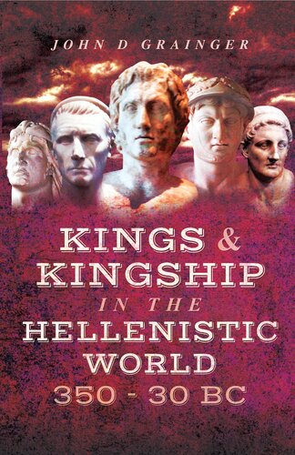 Kings and Kingship in the Hellenstic World 350BC - 30BC