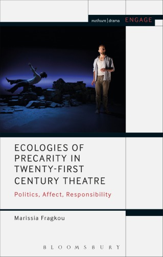 Ecologies of precarity in twenty-first century theatre : politics, affect, responsibility