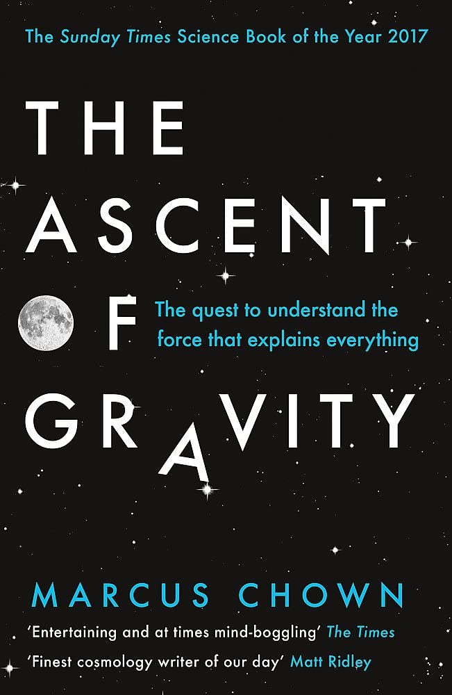 The Ascent of Gravity: The Quest to Understand the Force that Explains Everything [Paperback] [Apr 05, 2018] Marcus Chown