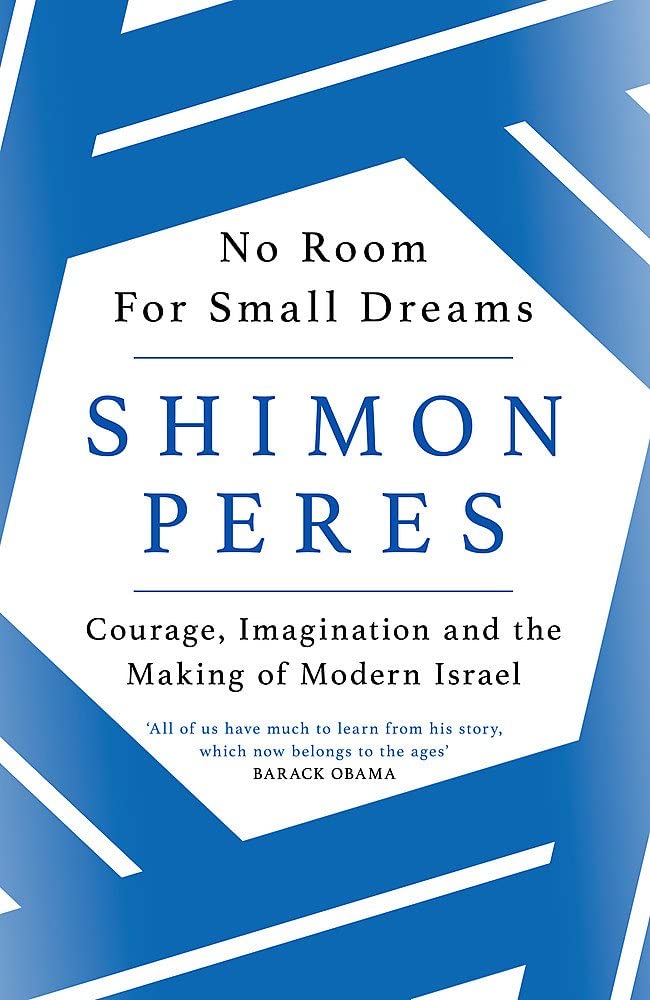 No Room for Small Dreams: Courage, Imagination and the Making of Modern Israel [Sep 12, 2017] Peres, Shimon