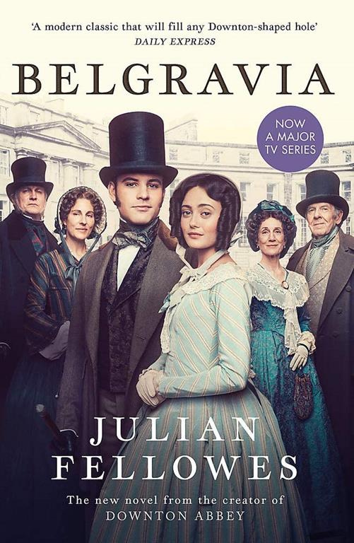 Julian Fellowes's Belgravia: A tale of secrets and scandal set in 1840s London from the creator of DOWNTON ABBEY