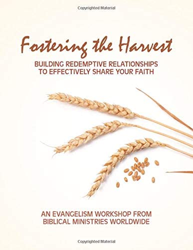 Fostering The Harvest: Building Redemptive Relationships To Effectively Share Your Faith