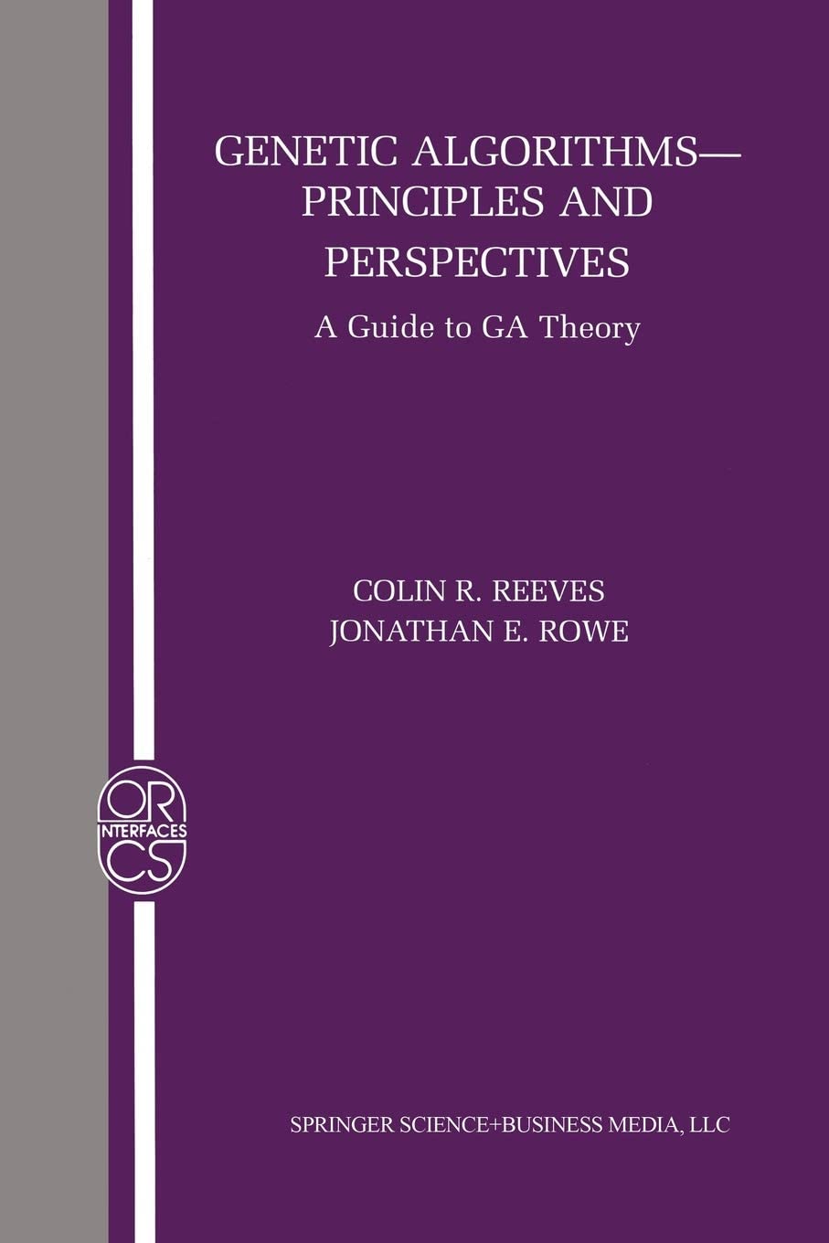 Genetic Algorithms: Principles and Perspectives: A Guide to GA Theory (Operations Research/Computer Science Interfaces Series, 20)
