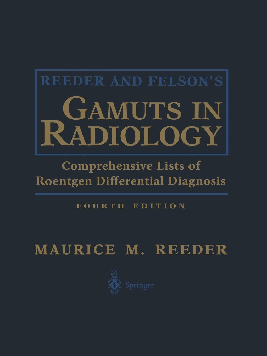 Reeder and Felson&rsquo;s Gamuts in Radiology: Comprehensive Lists of Roentgen Differential Diagnosis