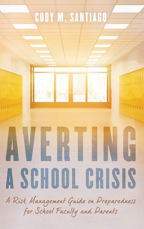 Averting a School Crisis: A Risk Management Guide on Preparedness for School Faculty and Parents