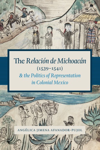 The Relacin de Michoacn (1539-1541) and the politics of representation in colonial Mexico