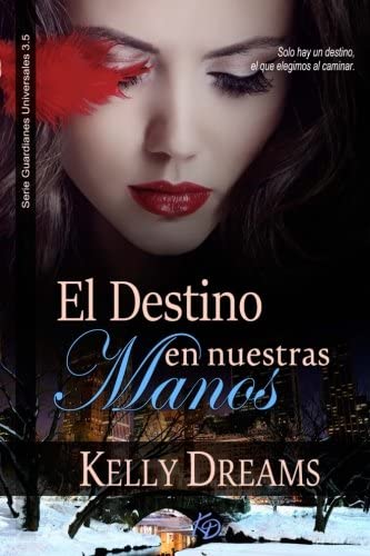 El Destino en Nuestras Manos: Saga Guardianes Universales 3.5 (Spanish Edition)
