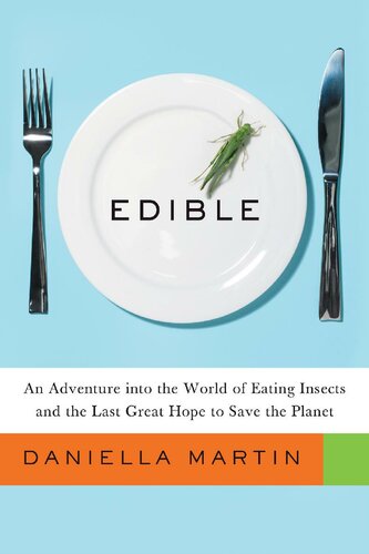 Edible: An Adventure into the World of Eating Insects and the Last Great Hope to Save the Planet