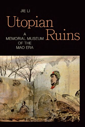 Utopian ruins : a memorial museum of the Mao era