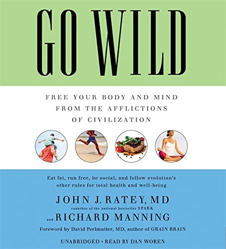 Go Wild: Free Your Body and Mind from the Afflictions of Civilization