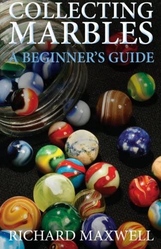 Collecting Marbles: A Beginner's Guide: Learn how to RECOGNIZE the Classic Marbles IDENTIFY the Nine Basic Marble Features PLAY the Old Game of Ringer