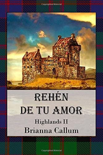 Reh&eacute;n de tu amor: Highlands (Spanish Edition)