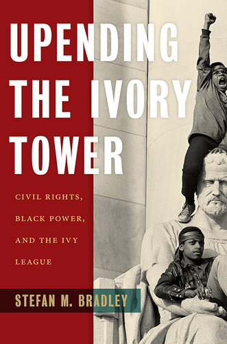 Upending the ivory tower : civil rights, black power, and the Ivy league