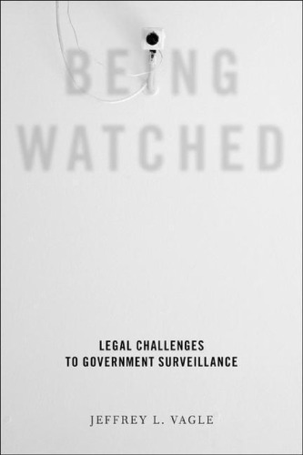 Being watched : legal challenges to government surveillance.