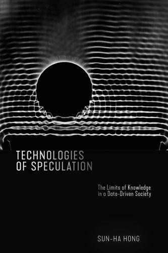 Technologies of speculation : the limits of knowledge in a data-driven society