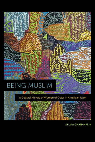 Being Muslim : a cultural history of women of color in American Islam