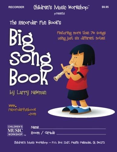 The Recorder Fun Book's Big Song Book: Featuring More than Seventy Songs Using Just Six Different Notes