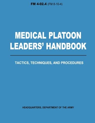 Medical Platoon Leaders' Handbook Tactics, Techniques, and Procedures (FM 4-02.4)